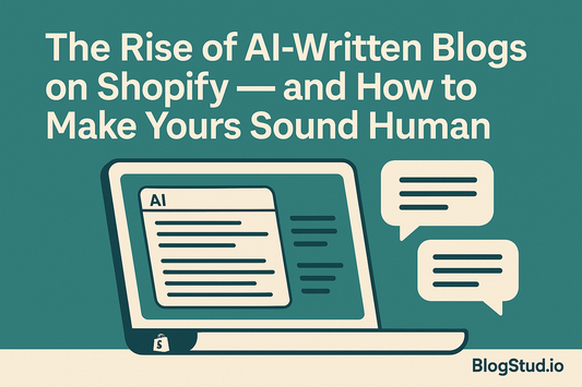 Hero image for “The Rise of AI-Written Blogs on Shopify — and How to Make Yours Sound Human,” showing a teal and cream laptop screen with AI text turning into human speech bubbles, alongside Shopify and BlogStud.io logos.